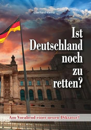 Beispielbild fr Ist Deutschland noch zu retten?: Am Vorabend einer neuen Diktatur? zum Verkauf von medimops