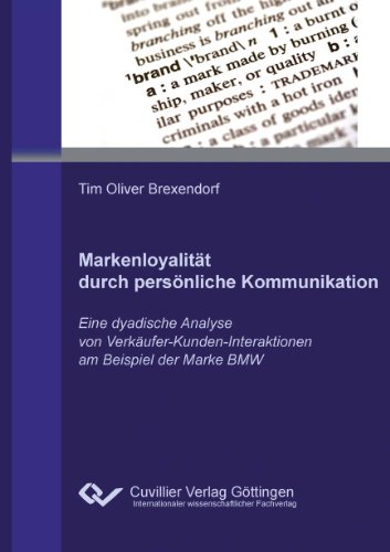 Imagen de archivo de Markenloyalitt durch persnliche Kommunikation: Eine dyadische Analyse von Verkufer-Kunden-Interaktionen am Beispiel der Marke BMW a la venta por medimops