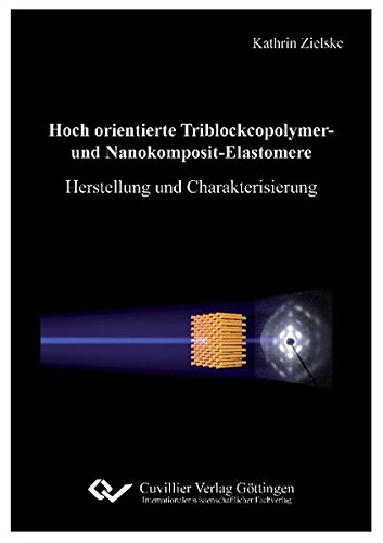Beispielbild fr Hoch orientierte Triblockcopolymer und Nanokomposit-Elastomere Herstellung und Charakterisierung. zum Verkauf von Ganymed - Wissenschaftliches Antiquariat