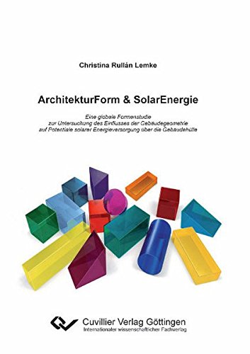 Beispielbild fr ArchitekturForm & SolarEnergie : Eine globale Formenstudie zur Untersuchung des Einflusses der Gebudegeometrie auf Potentiale solarer Energieversorgung ber die Gebudehlle zum Verkauf von Buchpark