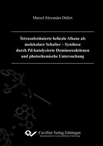 9783869555775: Tetrasubstituierte helicale Alkene als molekulare Schalter  Synthese durch Pd-katalysierte Dominoreaktionen und photochemische Untersuchung
