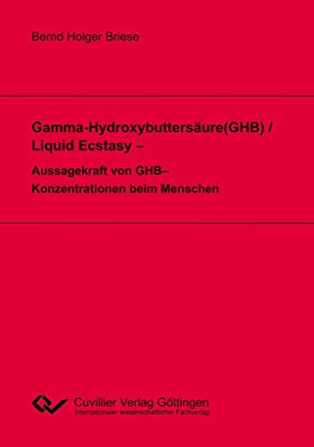 Stock image for Gamma-Hydroxybuttersure(GHB) / Liquid Ecstasy - Aussagekraft von GHB-Konzentrationen beim Menschen for sale by Revaluation Books
