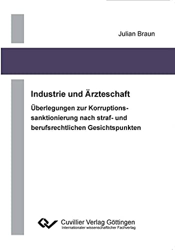 Imagen de archivo de Industrie und rzteschaft: berlegung zur Korruptionssanktionierung nach straf- und berufrechtlichen Gesichtspunkten a la venta por medimops