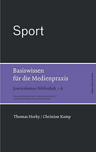 Sport. Basiswissen fÃƒÂ¼r die Medienpraxis - Horky, Thomas|Kamp, Christian|Weichert, Stephan|Elter, Andreas|Welker, Martin