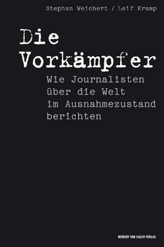 Beispielbild fr Die Vorkmpfer. Wie Journalisten ber die Welt im Ausnahmezustand berichten. zum Verkauf von Antiquariat Hentrich (Inhaber Jens Blaseio)