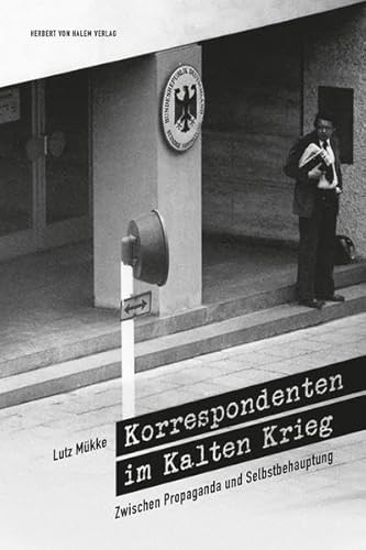 9783869620596: Korrespondenten im Kalten Krieg. Zwischen Propaganda und Selbstbehauptung