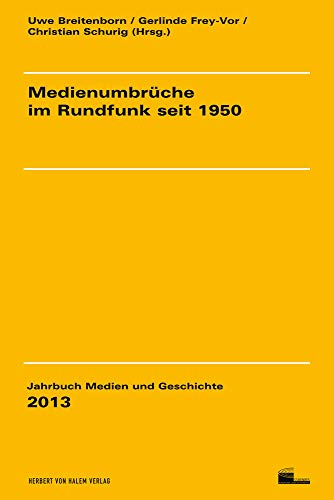 Medienumbrüche im Rundfunk seit 1950. [Studienkreis Rundfunk und Geschichte. Jahrbuch Medien und Geschichte 2013] - Breitenborn, Uwe (Herausgeber), Gerlinde (Herausgeber) Frey-Vor und Christian (Herausgeber) Schurig