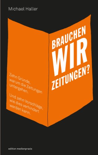 9783869620985: Brauchen wir Zeitungen? Zehn Grnde, warum die Zeitungen untergehen. Und zehn Vorschlge, wie dies verhindert werden kann