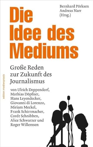 Stock image for Die Idee des Mediums. Reden zur Zukunft des Journalismus (edition medienpraxis) for sale by Ammareal