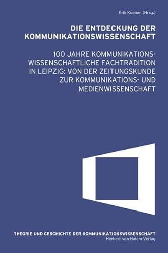 9783869622361: Die Entdeckung der Kommunikationswissenschaft: 100 Jahre kommunikationswissenschaftliche Fachtradition in Leipzig: Von der Zeitungskunde zur ... ... ... Geschichte der Kommunikationswissenschaft)