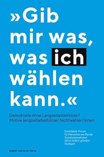 Stock image for Gib mir was, was ich whlen kann. - Demokratie ohne Langzeitarbeitslose?: Motive langzeitarbeitsloser Nichtwhler/innen. for sale by medimops