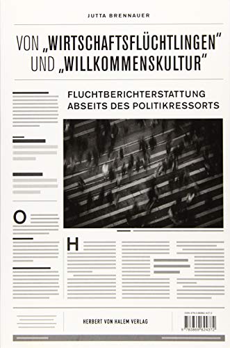 Stock image for Von "Wirtschaftsflchtlingen" und "Willkommenskultur&": Fluchtberichterstattung abseits des Politikressorts for sale by medimops