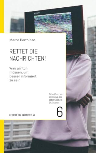 Beispielbild fr Rettet die Nachrichten!: Was wir tun mssen, um besser informiert zu sein (Schriften zur Rettung des ffentlichen Diskurses) zum Verkauf von medimops