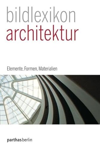 Stock image for Parthas Bildlexikon Band 1 - Architektur: Elemente, Formen, Materialien for sale by medimops