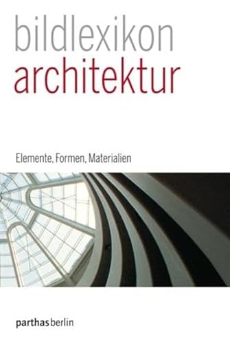 9783869640006: Parthas-Bildlexikon Band 01: Architektur: Elemente, Formen, Materialien