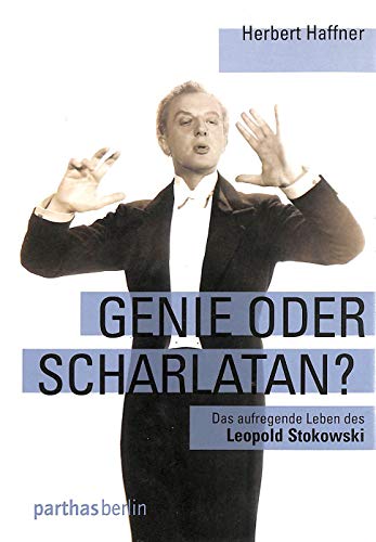 Beispielbild fr Genie oder Scharlatan: Das aufregende Leben des Leopold Stokowski zum Verkauf von medimops