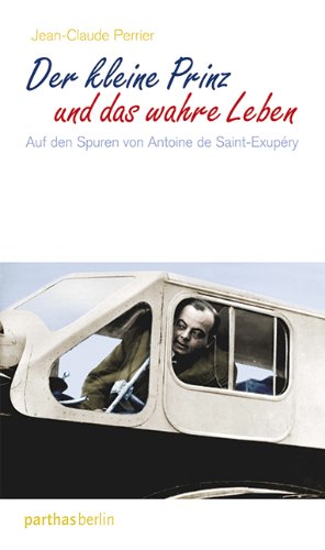 Stock image for Der kleine Prinz und das wahre Leben: Auf den Spuren von Antoine de Saint-Exupry for sale by medimops