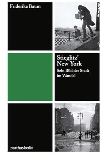 Beispielbild fr Stieglitz' New York: Sein Bild der Stadt im Wandel zum Verkauf von medimops