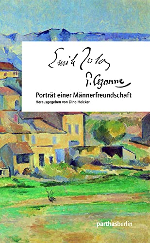 Cézanne - Zola. Porträt einer Männerfreundschaft. - Dino Heicker