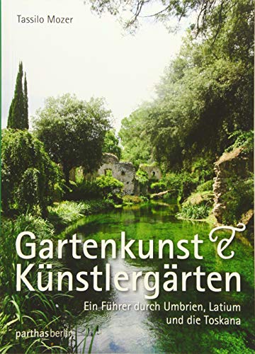 9783869640709: Gartenkunst & Knstlergrten: Ein Fhrer durch Umbrien, Latium und die Toskana