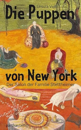 Die Puppen von New York: Der Salon der Familie Stettheimer Der Salon der Familie Stettheimer - Ursula Voß, Ursula