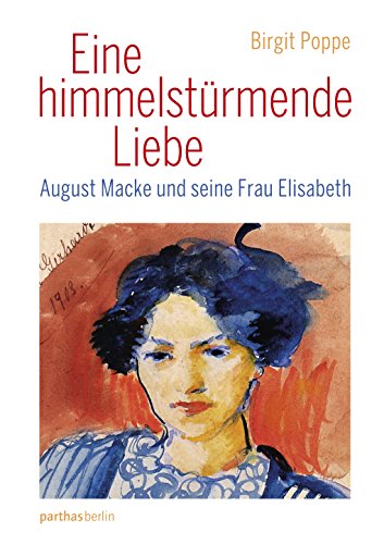 Beispielbild fr Eine himmelstrmende Liebe: August Macke malt seine Frau Elisabeth zum Verkauf von medimops