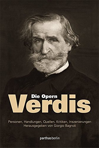 Beispielbild fr Die Opern Verdis: Personen, Handlungen, Quellen, Kritiken, Inszenierungen zum Verkauf von medimops