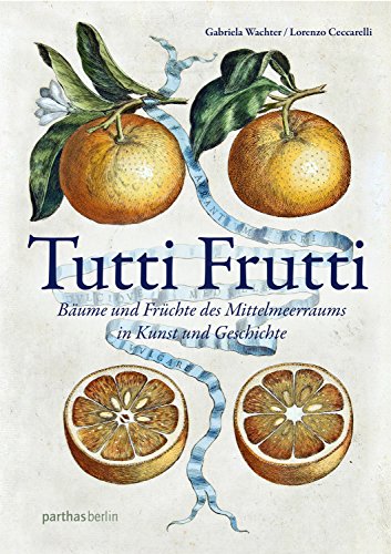 9783869640969: Tutti Frutti: Bume und Frchte des Mittelmeerraums in Kunst und Geschichte