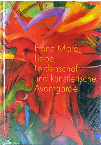 Beispielbild fr Franz Marc -Liebe, Leidenschaft und knstlerische Avantgarde zum Verkauf von medimops