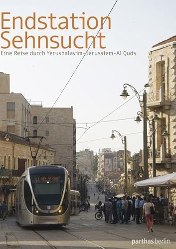 9783869641072: Endstation Sehnsucht: Eine Reise durch Yerushalayim-Jerusalem-Al Quds