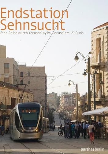 Stock image for Endstation Sehnsucht: Eine Reise durch Yerushalayim-Jerusalem-Al Quds for sale by medimops