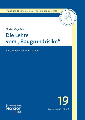 Stock image for Die Lehre Vom 'baugrundrisiko': Eine 'ubergesetzliche' Rechtsfigur (Praxis Und Theorie Des Bau- Und Immobilienrechts) (German Edition) [Soft Cover ] for sale by booksXpress