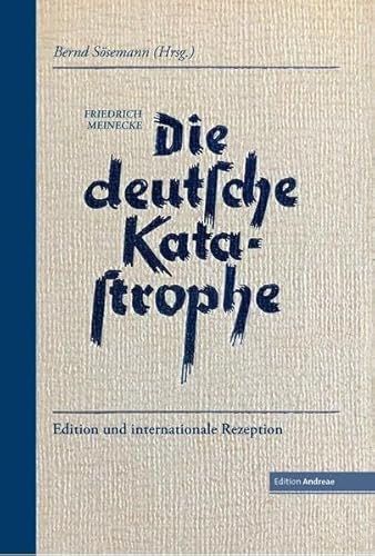 Beispielbild fr Die deutsche Katastrophe. Betrachtungen und Erinnerungen - Friedrich Meinecke: Edition und internationale Rezeption zum Verkauf von medimops