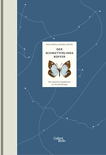 Der Schmetterlingskoffer: Die tropischen Expeditionen von Arnold Schultze - Zischler, Hanns, Schultze, Arnold