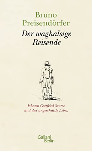 9783869710600: Der waghalsige Reisende: Johann Gottfried Seume und das ungeschtzte Leben