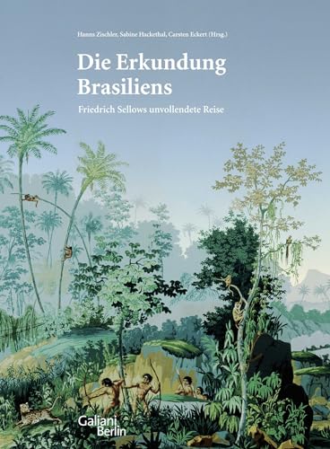 Beispielbild fr Die Erkundung Brasiliens : Friedrich Sellows unvollendete Reise. zum Verkauf von Kulturgutrecycling Christian Bernhardt