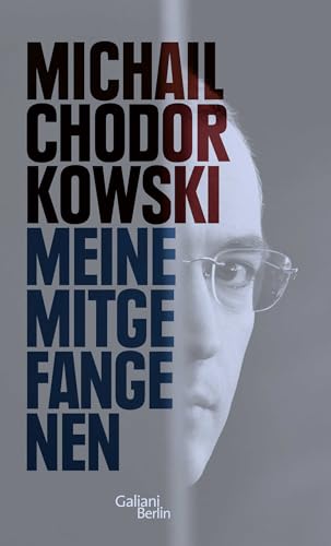 Meine Mitgefangenen. Michail Chodorkowski. Aus dem Russ. übers. von Vlada Philipp und Anselm Bühling - Chodorkovskij, Michail BorisoviÄ