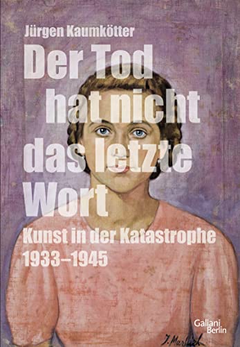 9783869711034: Der Tod hat nicht das letzte Wort: Kunst in der Katastrophe 1933-1945