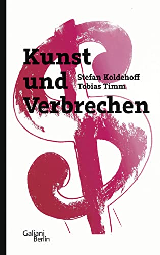 Kunst und Verbrechen. - Koldehoff, Stefan und Tobias Timm