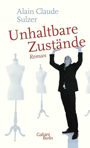 Unhaltbare Zustände: Roman Roman - Sulzer, Alain Claude