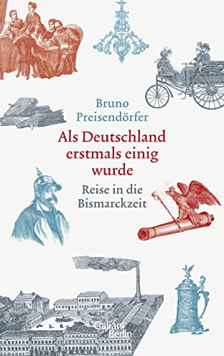 Beispielbild fr Als Deutschland erstmals einig wurde: Reise in die Bismarckzeit zum Verkauf von medimops