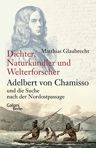 Beispielbild fr Dichter, Naturkundler, Welterforscher: Adelbert von Chamisso und die Suche nach der Nordostpassage zum Verkauf von medimops