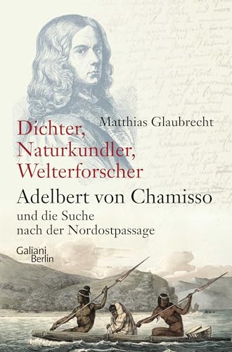 Stock image for Dichter, Naturkundler, Welterforscher: Adelbert von Chamisso und die Suche nach der Nordostpassage for sale by medimops