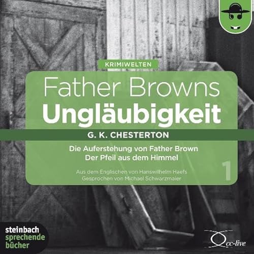 Father Browns Ungläubigkeit Vol. 1: Die Auferstehung von Father Brown / Der Pfeil aus dem Himmel. 2 CDs - Gilbert Keith Chesterton