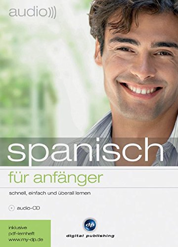 audio spanisch - für Anfänger: Schnell und unkompliziert Spanisch lernen