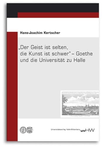 Beispielbild fr Der Geist ist selten, die Kunst ist schwer" - Goethe und die Universitt zu Halle zum Verkauf von medimops