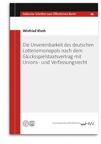 Stock image for Die Unvereinbarkeit des deutschen Lotteriemonopols nach dem Glcksspielstaatsvertrag mit Unions- und Verfassungsrecht (Hallesche Schriften zum ffentlichen Recht) for sale by medimops