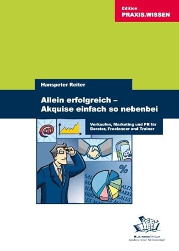 Beispielbild fr Allein erfolgreich! Akquise einfach so nebenbei: Verkaufen, Marketing und PR fr Berater, Freelancer und Trainer zum Verkauf von medimops