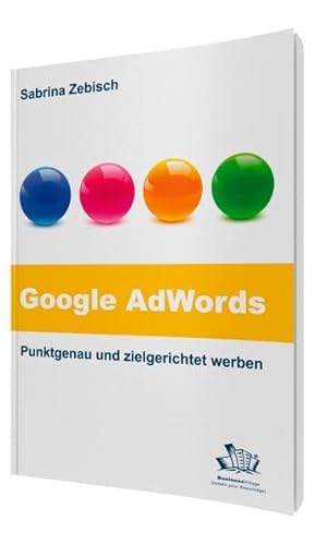 Beispielbild fr Google AdWords - Punktgenau und zielgerichtet werben: So nutzen Sie das grte Werbenetzwerk der Welt zum Verkauf von medimops