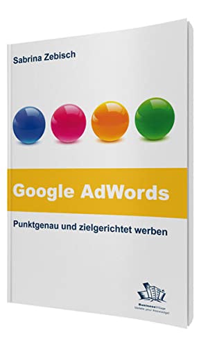 9783869800547: Google AdWords - Punktgenau und zielgerichtet werben: So nutzen Sie das grte Werbenetzwerk der Welt